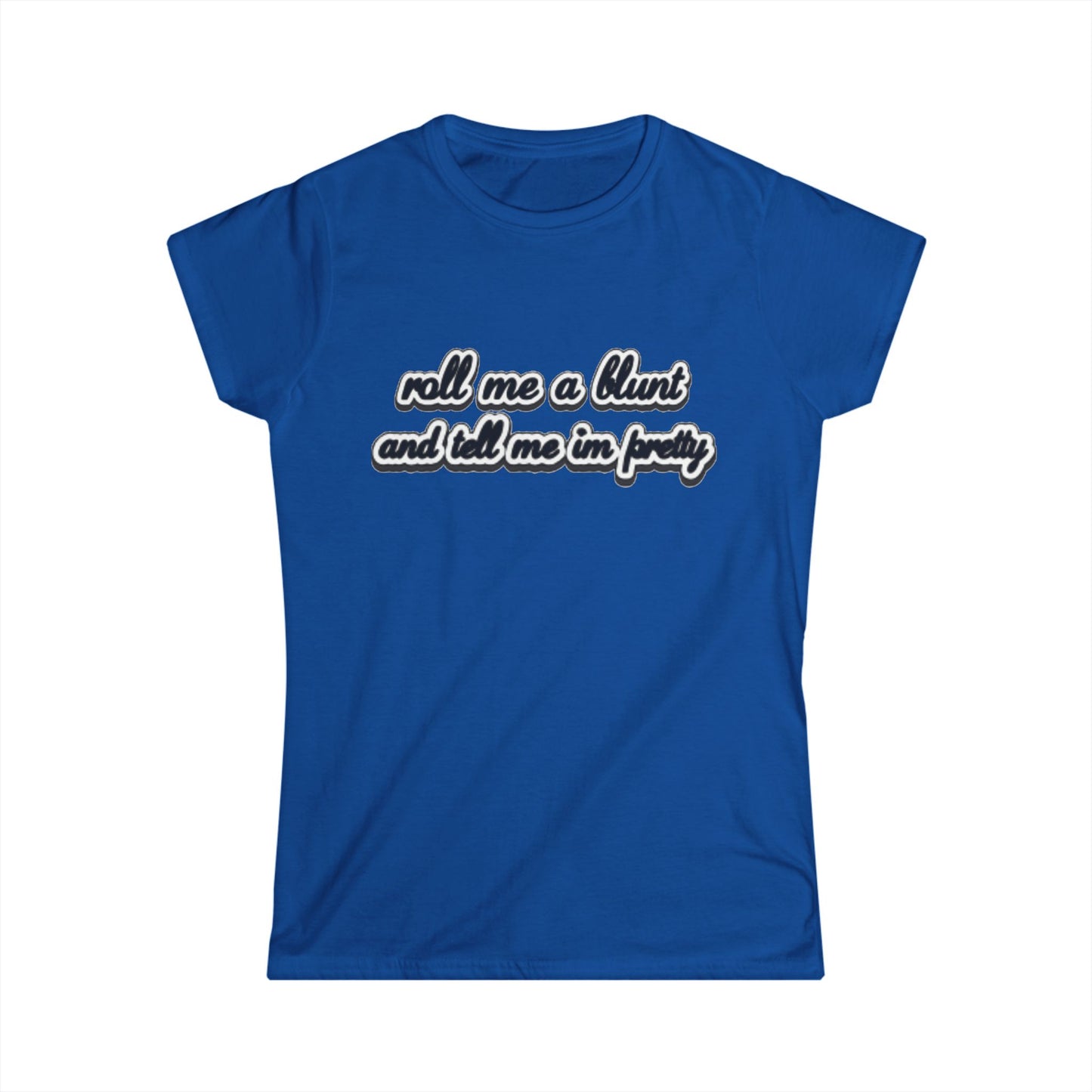 Roll me at blunt Women's Softstyle Tee