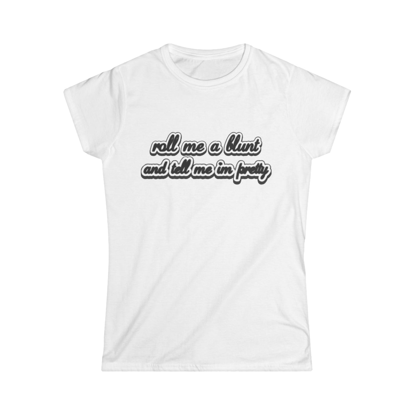 Roll me at blunt Women's Softstyle Tee