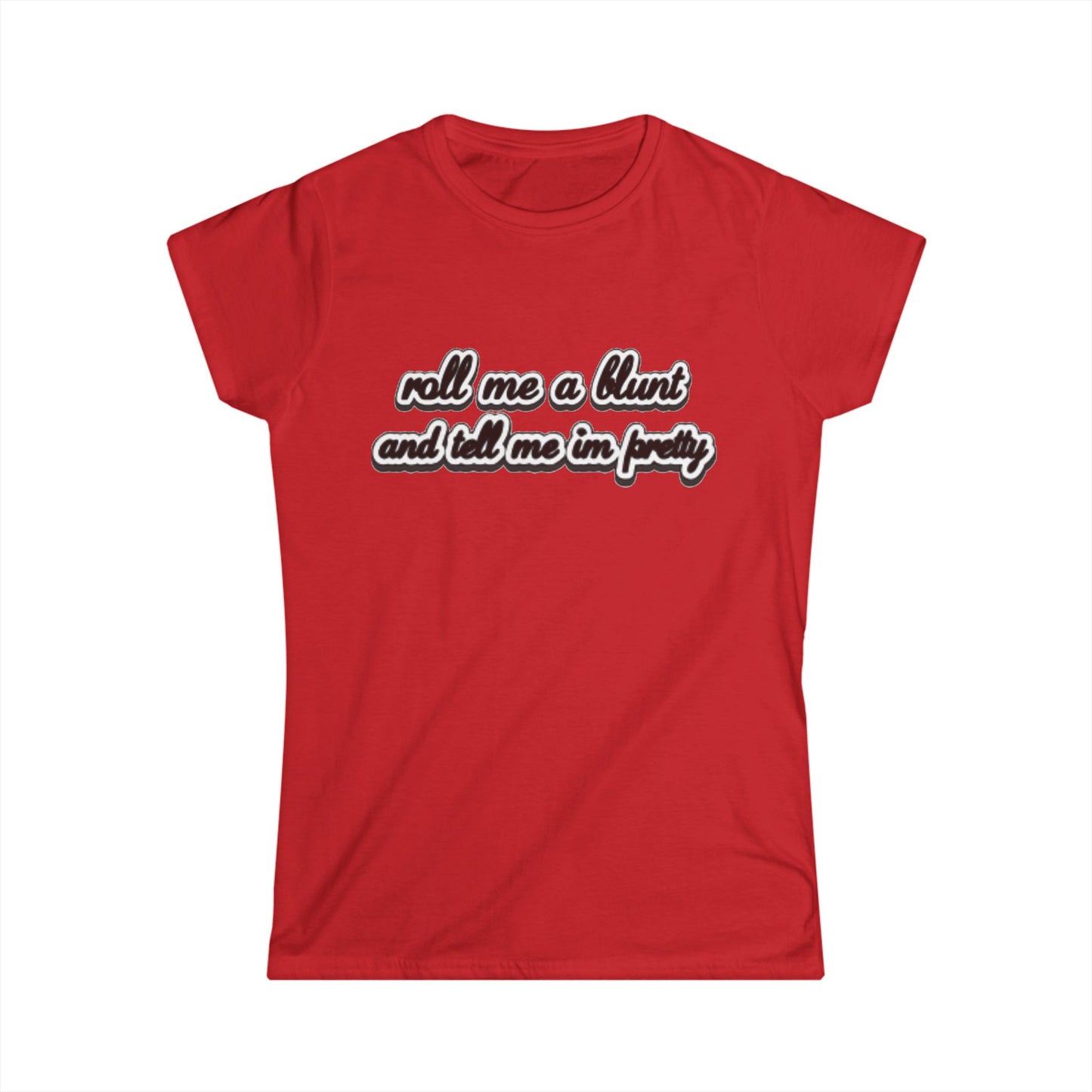 Roll me at blunt Women's Softstyle Tee