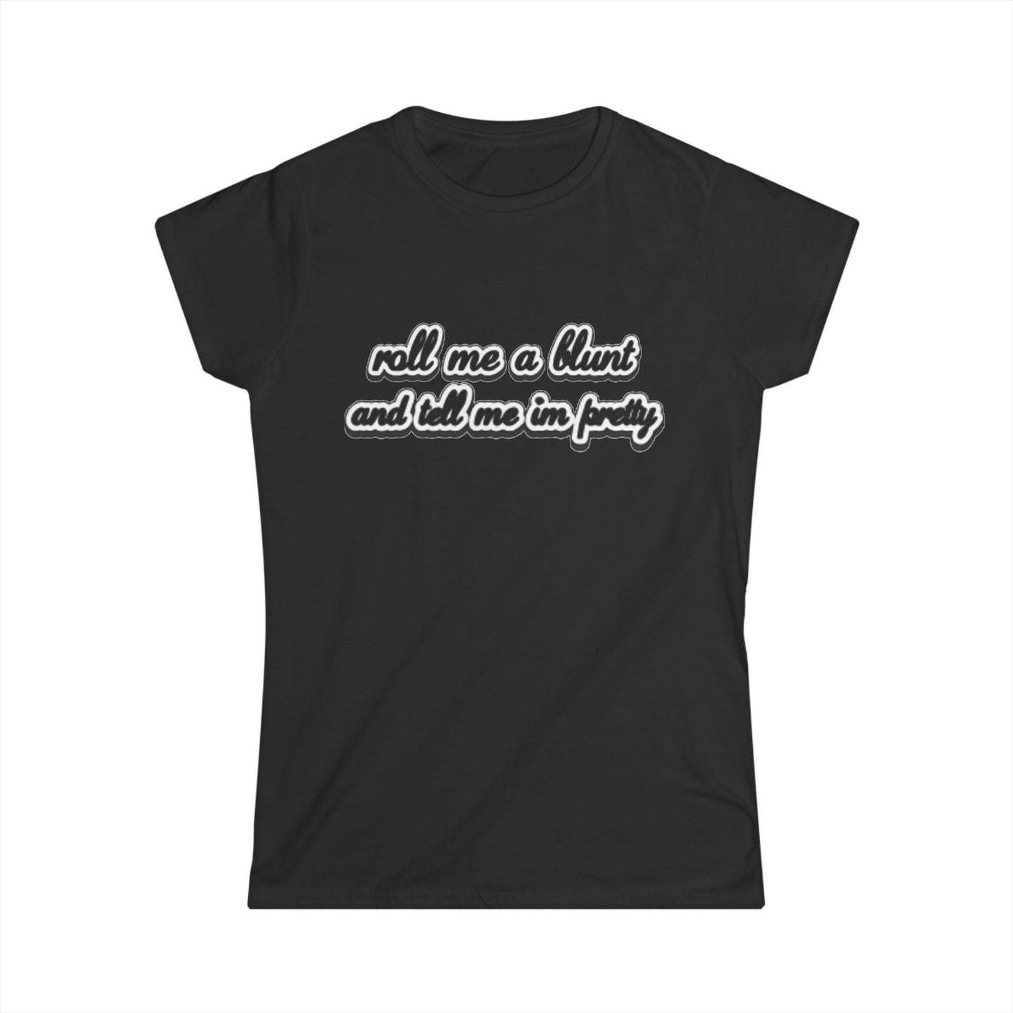 Roll me at blunt Women's Softstyle Tee