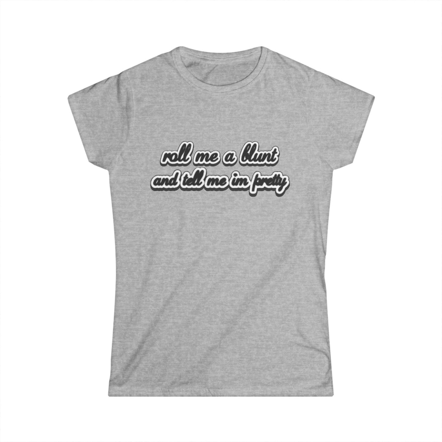 Roll me at blunt Women's Softstyle Tee