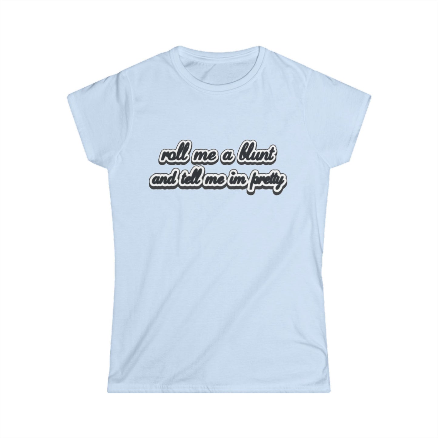 Roll me at blunt Women's Softstyle Tee