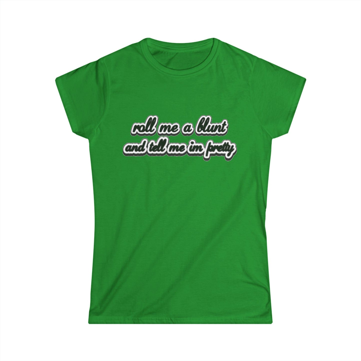 Roll me at blunt Women's Softstyle Tee