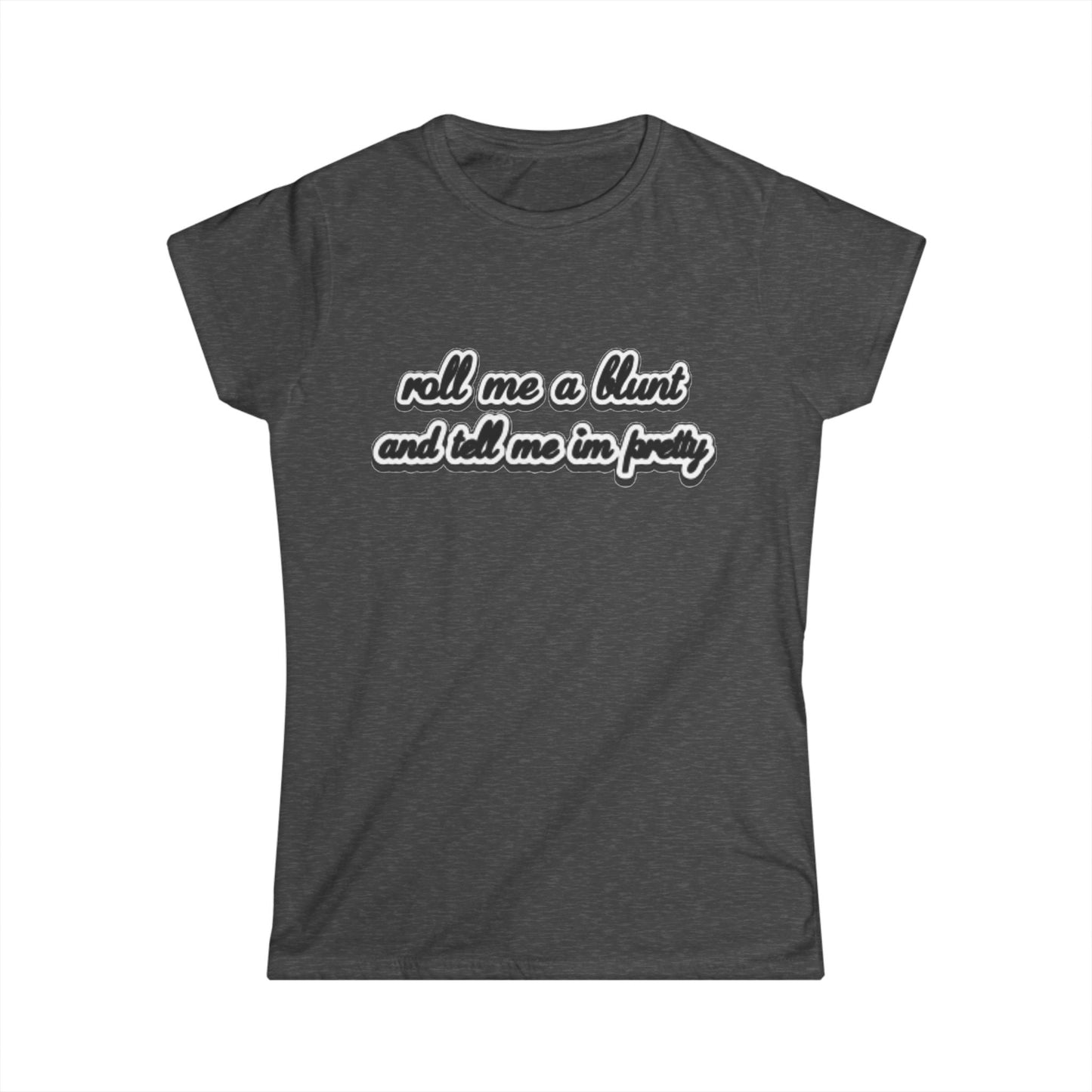 Roll me at blunt Women's Softstyle Tee